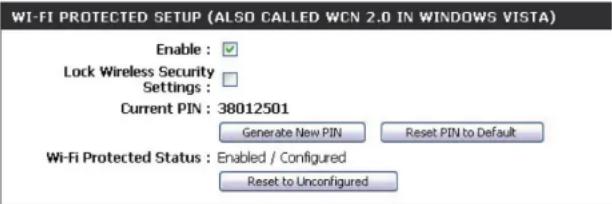 WI-FI PROTECTED SETUP (ALSO CALLED WCN 2.0 IN WINDOWS VISTA) Enable : ✓ Lock Wireless Security Settings : Current PIN : 38012501 Generate New PIN Reset PIN to Default Wi-Fi Protected Status : Enabled / Configured Reset to Unconfigured