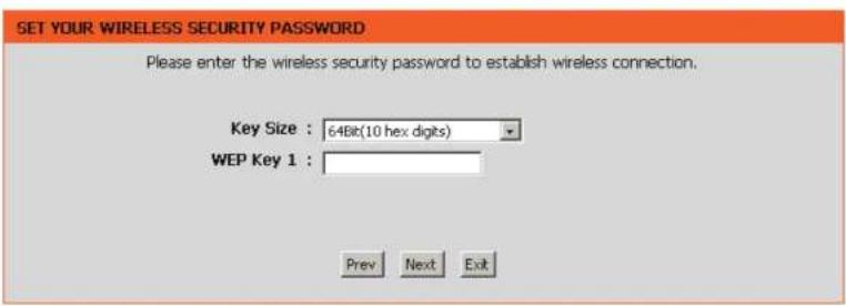 SET YOUR WIRELESS SECURITY PASSWORD Please enter the wireless security password to establish wireless connection. Key Size : 64Bit(10 hex digits) WEP Key 1 : Prev Next Exit