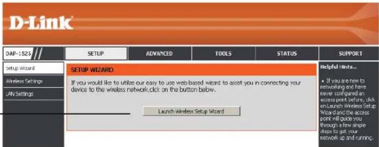 D-Link DAP-1523 Setup Wizard Wireless Settings LAN Settings SETUP WIZARD If you would like to utilize our easy to use web-based wizard to assist you in connecting your device to the wireless network, click on the button below. Launch Wireless Setup Wizard Helpful Hints... • If you are new to networking and have never configured an access point before, click on Launch Wireless Setup Wizard and the access point will choose you through a few shapes, stops to get your network up and running.