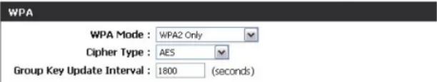 WPA WPA Mode : WPA2 Only Cipher Type : AES Group Key Update Interval : 1800 (seconds)