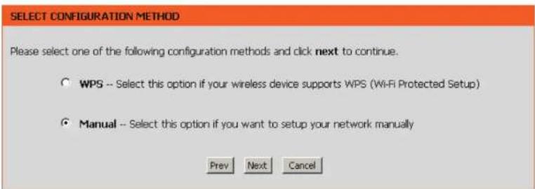 SELECT CONFIGURATION METHOD Please select one of the following configuration methods and click next to continue. ○ WPS -- Select this option if your wireless device supports WPS (Wi-Fi Protected Setup) ● Manual -- Select this option if you want to setup your network manually Prev Next Cancel
