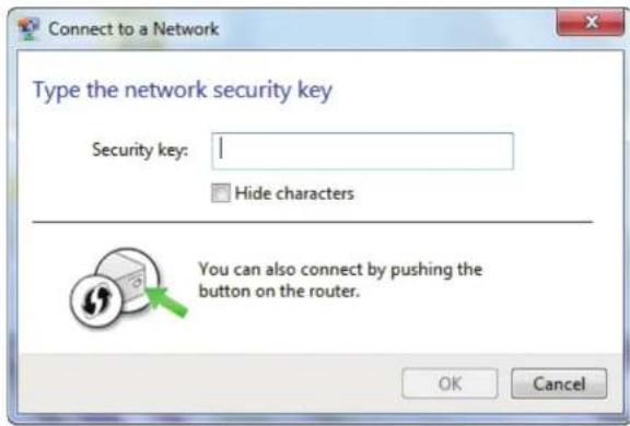 Connect to a Network Type the network security key Security key: 1 Hide characters You can also connect by pushing the button on the router. OK Cancel