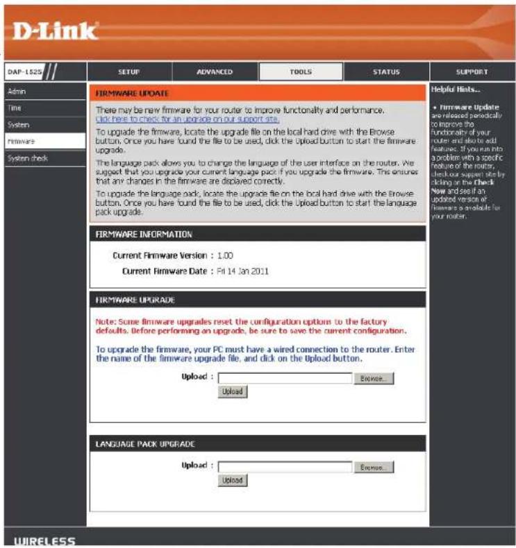 D-Link DAF-1525 SETUP ADVANCED TOOLS STATUS SUPPORT Admin Time System firmware System check FIRMWARE UPDATE There may be new firmware for your router to improve functionality and performance. Click here to check for an upgrade on our support site. To upgrade the firmware, locate the upgrade file on the local hard drive with the Browse button. Once you have found the file to be used, click the upload button to start the firmware upgrade. The language pack allows you to change the language of the user interface on the router. We suggest that you upgrade your current language pack if you upgrade the firmware. This ensures that any changes in the firmware are displayed correctly. To upgrade the language pack, locate the upgrade file on the local hard drive with the Browse button. Once you have found the file to be used, click the upload button to start the language pack upgrade. FIRMWARE INFORMATION Current Firmware Version : 1.00 Current Firmware Date : Fri 14 Jan 2011 FIRMWARE UPGRADE Note: Some firmware upgrades reset the configuration options to the factory defaults. Before performing an upgrade, be sure to save the current configuration. To upgrade the firmware, your PC must have a wired connection to the router. Enter the name of the firmware upgrade file, and click on the upload button. Upload : Browse... Upload LANGUAGE PACK UPGRADE Upload : Browse... Upload Helpful Hints... • Firmware Update are released periodically to improve the functionality of your router and also to add feature. If you run into a problem with a specific route of the router, check our support site by clicking on the check Now and see if an updated version or firmware is available for your router. UWIRELESS
