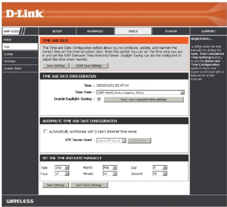 D-Link DAP-1523 Admin Time System Pimware System check TIME AND DATE The Time and Date Configuration option allows you to configure, update, and maintain the correct time on the internal system clock. From this section you can set the time zone you are in and set the NTP (Network Time Protocol) Server. Daylight Saving can also be configured to adjust the time when needed. Save Settings Don't Save Settings Helpful Hints... • Either enter the time manually by clicking the Sync. Your Computers Time Settings button, or use the Automatic Time Configuration options to have your router synchronize with a time server on the Internet. TIME AND DATE CONFIGURATION Time : 2000/01/01 00:47:44 Time Zone : (GMT+99:00) Osaka, Singapore, Tokyo Enable Daylight Saving : Sync. your computer's time settings AUTOMATIC TIME AND DATE CONFIGURATION □ Automatically synchronize with D-Link's Internet time server NTP Server Used : Select NTP Server Update Now SET THE TIME AND DATE MANUALLY Year 2011 Month Feb Day 9 Hour 17 Minute 12 Second 50 Save Settings Don't Save Settings WIRELESS