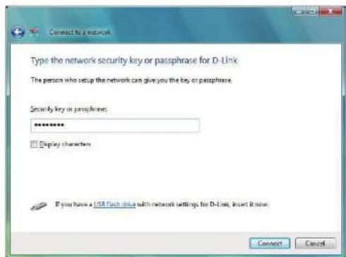 Connect to a network Type the network security key or passphrase for D-Link The person who setup the network can give you the key or passphrase. Security key or passphrase: ****** □ Display characters If you have a USB flash drive with network settings for D-Link, insert it now. Connect Cancel
