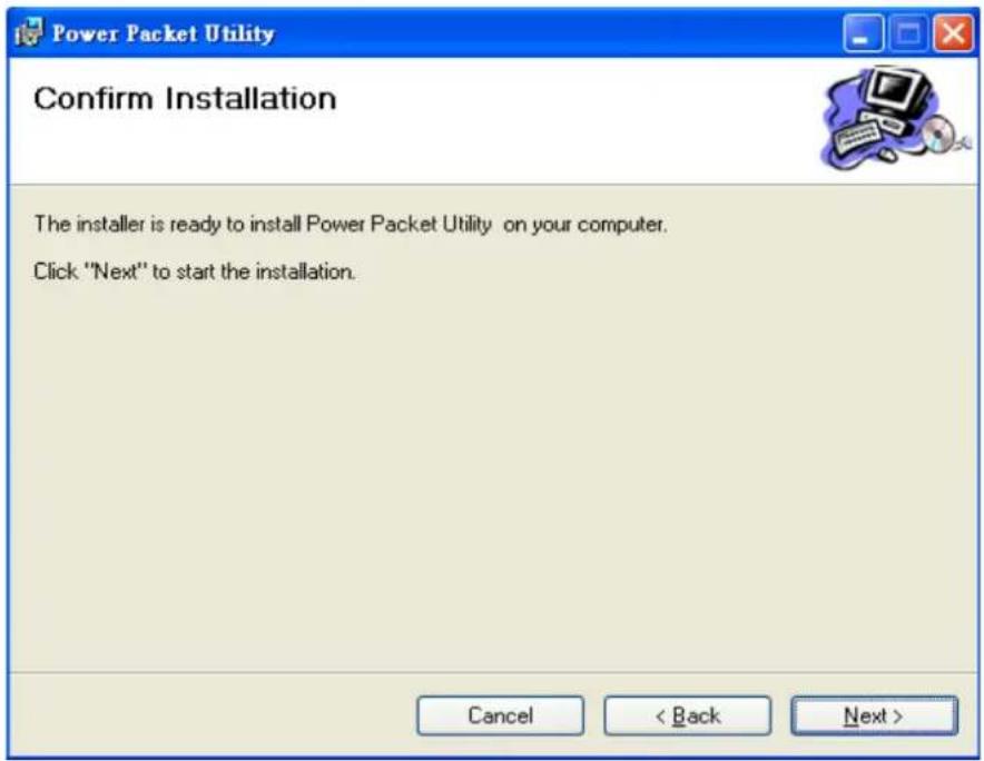 Power Packet Utility Confirm Installation The installer is ready to install Power Packet Utility on your computer. Click "Next" to start the installation. Cancel < Back Next >