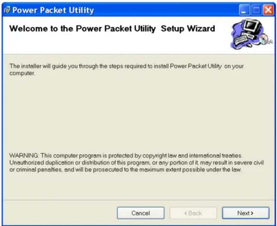 Power Packet Utility Welcome to the Power Packet Utility Setup Wizard The installer will guide you through the steps required to install Power Packet Utility on your computer. WARNING: This computer program is protected by copyright law and international treaties. Unauthorized duplication or distribution of this program, or any portion of it, may result in severe civil or criminal penalties, and will be prosecuted to the maximum extent possible under the law. Cancel < Back Next >