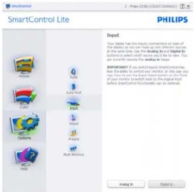 SmartControl Lite PHILIPS Input. Your display has two inputs (connections on back of the devices) so you can look up two different sources at the same time. Use the Analog In and Digital In buttons to select which source you'd like to view. You are currently viewing the analog in image. IMPORTANT! I…