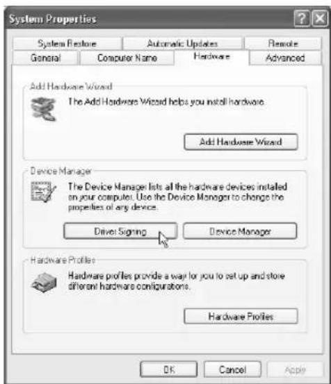 System Properties System Restore Automatic Updates Remote General Computer Name Hardware Advanced Add Hardware Wizard The Add Hardware Wizard helps you install hardware. Add Hardware Wizard Device Manager The Device Manager lists all the hardware devices installed on your computers. Use the Device Manager to change the properties of any device. Driver Signing Device Manager Hardware Profiles Hardware Profiles provide a way for you to set up and store different hardware configurations. Hardware Profiles OK Cancel Apply