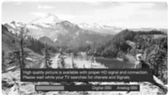 high quality picture is available with proper HD signal and connection. Please wait while your TV searches for channels and signals. Digital 000 Analog 000