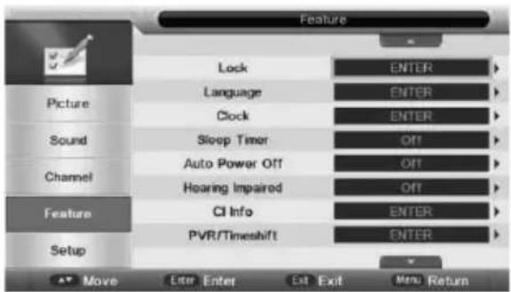 Feature Lock ENTER Language ENTER Clock ENTER Sound Sleep Timer OFF Auto Power Off OFF Channel Hoaring Impaired OFF CI Info ENTER PVR/Timeshift ENTER Setup Move Enter Enter Exit Menu Return