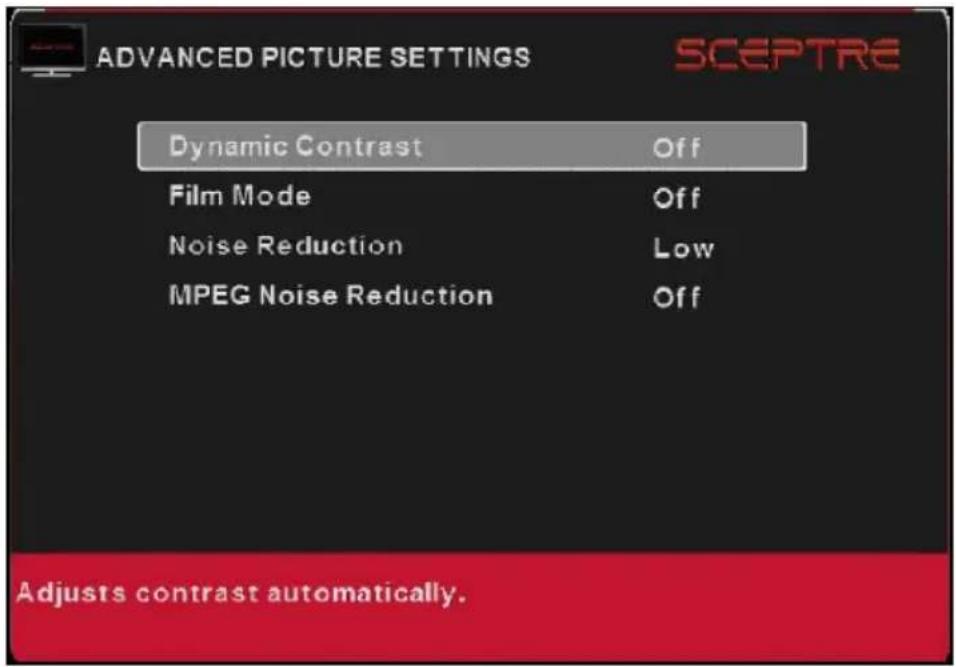 ADVANCED PICTURE SETTINGS SCEPTRE Dynamic Contrast Off Film Mode Off Noise Reduction Low MPEG Noise Reduction Off Adjusts contrast automatically.