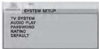 SYSTEM SETUP TV SYSTEM AUDIO PLAY PASSWORD RATING DEFAULT