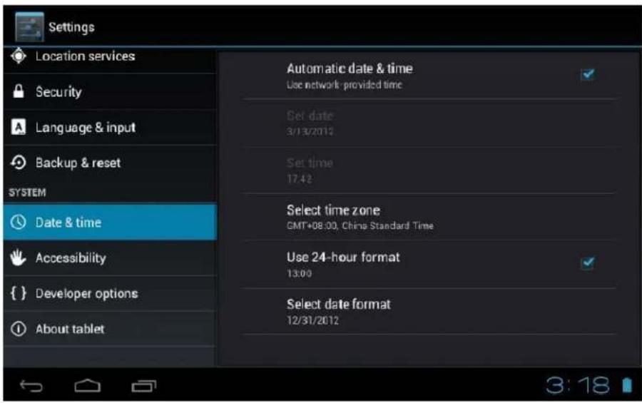 Settings Location services Security Language & input Backup & reset SYSTEM Date & time Accessibility Developer options About tablet Automatic date & time Use network - provided time Set date 3/13/2012 Set time 17:42 Select time zone GMT+08:00, China Standard Time Use 24-hour format 13:00 Select date format 12/31/2012 3:18