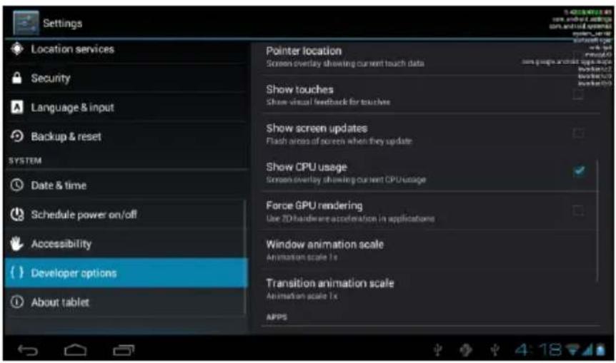 Settings Location services Security Language & input Backup & reset SYSTEM Date & time Schedule power on/off Accessibility ( ) Developer options About tablet Pointer location Screen overlay showing current touch data Show touches Show visual feedback for touches Show screen updates Flash sizes of sc…