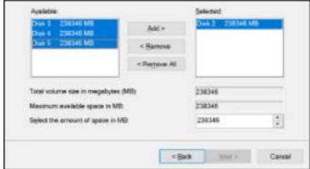 Available One 1 238346 MB One 2 238346 MB One 3 238346 MB Add > < Remove < Remove All Selected One 2 238346 MB Total volume size in megabytes (MB) 238346 Maximum available space in MB 238346 Select the amount of space in MB 238346 < Back Next > Cancel