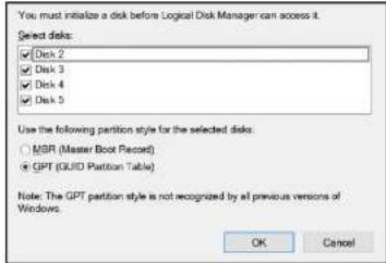 You must initialize a disk before Logical Disk Manager can access it. Select disks: Disk 2 Disk 3 Disk 4 Disk 5 Use the following partition style for the selected disks: MGR (Master Book Record) GPT (GUID Partition Table) Note: The GPT partition style is not recognized by all previous versions of Windows. OK Cancel