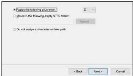 Assign the following drive letter: Mount in the following empty NTFS folder: Browse Do not assign a drive letter or drive path: < Back Next > Cancel