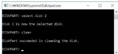 C:\WINDOWS\system32\diskpart.exe DISKPART> select disk 2 Disk 2 is now the selected disk. DISKPART> clean DiskPart succeeded in cleaning the disk. DISKPART>