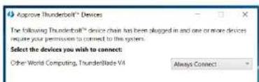 Aprove Thunderbolt™ Devices The following Thunderbolt™ device chain has been plugged in and one or more devices require your permission to connect to this system. Select the devices you wish to connect: Other World Computing, ThunderBlade V4 Always Connect