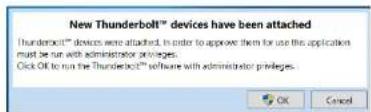 New Thunderbolt™ devices have been attached Thunderbolt™ devices were attached. In order to approve them for use the application must be run with administrator privileges. Click OK to run the Thunderbolt™ software with administrator privileges.