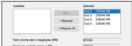 Available Auto > < Remove < Remove All Selected Pre 2 238346 MB Disk 3 238346 MB Disk 4 238346 MB Disk 5 238346 MB Total volume size in megabytes (MB) 953384 Maximum available space in MB 238346