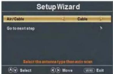 Setup Wizard Air/Cable Cable Go to next step Select the antenna type than auto scan Select Move MENU Exit