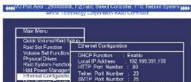 Mail Menu Scan Volume/Read Setup Read Set Function Volume Set Function Physical Drives Read System Function Hill Power Management Internet Configurations Mail System Settings Ethernet Configuration DHCP Function : Enable Local IP Address : 192.168.001.100 HTTP Port Number : 80 Telnet Port Number : 2…