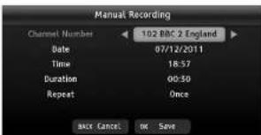 Manual Recording Channel Number 102 BBC 2 England Date 07/12/2011 Time 18:57 Duration 00:50 Repeat Once Back Cancel OK Save