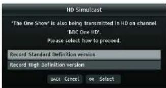 HD Simulcast 'The One Show' is also being transmitted in HD on channel 'BBC One HD'. Please select how to proceed. Record Standard Definition version Record High Definition version Back Cancel On Select