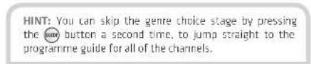 HINT: You can skip the genre choice stage by pressing the button a second time, to jump straight to the programme guide for all of the channels.