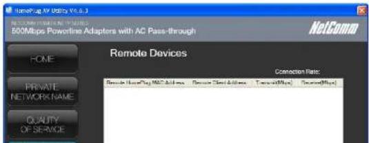 HomeUp AV Utility V1.6.3 500Mbps Powerline Adapters with AC Pass-through NetComm Remote Devices Connection Rate: Remote UserDay MAC Address, Remote UserAddress, TavetidMap, TavetidMap HOME PRIVATE NETWORK NAME QUALITY OF SERVICE