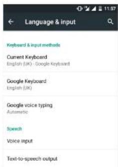 Language & input Keyboard & input methods Current Keyboard English (UK) - Google Keyboard Google Keyboard English (UK) Google voice typing Automatic Speech Voice input Text-to-speech output