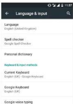 Language & input Language English (United Kingdom) Spell checker Google Spell Checker Personal dictionary Keyboard & input methods Current Keyboard English (UK) - Google Keyboard Google Keyboard English (UK) Google voice typing