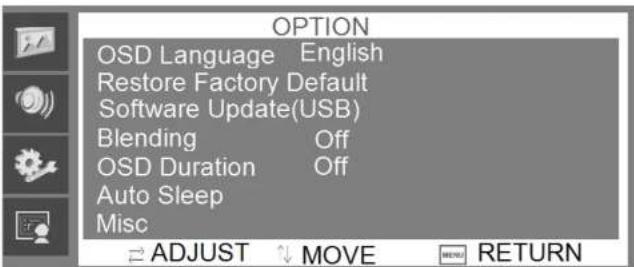 OPTION OSD Language English Restore Factory Default Software Update(USB) Blending Off OSD Duration Off Auto Sleep Misc ADJUST ↑ MOVE RETURN