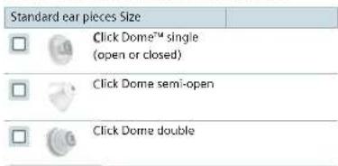 Standard ear pieces Size Click Dome™ single (open or closed) Click Dome semi-open Click Dome double