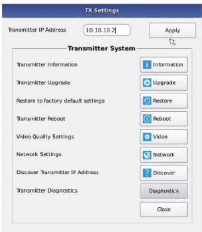 TX Settings Transmitter IP Address 10.10.10.2 | Apply Transmitter System Transmitter Information Transmitter Upgrade Restore to factory default settings Transmitter Reboot Video Quality Settings Network Settings Discover Transmitter IP Address Transmitter Diagnostics Information Upgrade Restore Reboot Video Network Discover Diagnostics Close