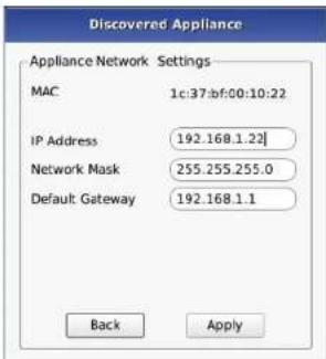 Discovered Appliance Appliance Network Settings MAC 1c:37.bf:00:10:22 IP Address 192.168.1.22] Network Mask 255.255.255.0 Default Gateway 192.168.1.1 Back Apply