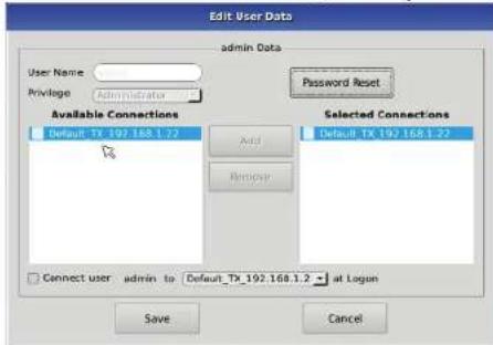 Edit User Data admin Data User Name: Privilege Administrator Password Reset Available Connections Default_Tx_192.168.1.72 Add Remove Selected Connections Default_Tx_192.168.1.22 Connect user admin to Default_Tx_192.168.1.2 at Logon Save Cancel