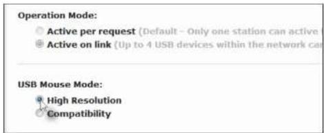 Operation Mode: Active per request (Default - Only one station can active) Active on link (Up to 4 USB devices within the network can USB Mouse Mode: High Resolution Compatibility