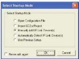 Select Startup Mode - Select Startup Mode - Open Configuration File - Import GE2.4 Project - Automatically Solid IP Link Devices(s) - Automatically Detect IP Link Devices(s) - Use Previous Setup - Never ask again OK Cancel