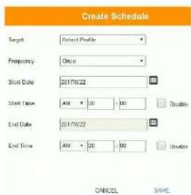 Create Schedule Target Select Profile Frequency Once Start Date 2017/6/22 Start Time AM 20 00 Disable End Date 2017/6/22 End Time AM 50 50 Disable CANCEL SAVE