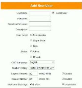 Add New User Username Password Confirm Password Description User Level Administrative Super User User Status Active Disable CSD Language English Toolbar Hotkey Scroll Lock/Scroll Li Logout favour 30 mm(0-100) Screen Blanker 30 mm(0-30) Welcome Message Enable Username