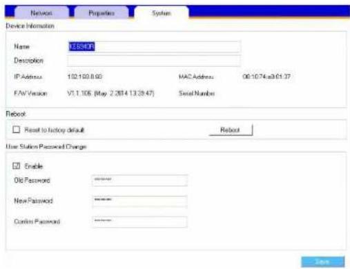 Network Properties System Device Information Name: KESHP Description: IP Address: 102.100.00 MAC Address: 00:10.74.e0.01.37 F/W Version: V1.1.106 (May 2 2014 13:39:47) Serial Number Reboot Reset to factory default Reboot User Station Password Change Enable Old Password ****** New Password ****** Custom Password ****** Save
