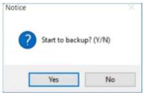 Notice Start to backup? (Y/N) Yes No