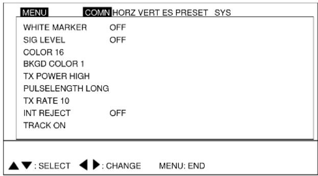MENU COMN HORZ VERT ES PRESET SYS WHITE MARKER OFF SIG LEVEL OFF COLOR 16 BKGD COLOR 1 TX POWER HIGH PULSELENGTH LONG TX RATE 10 INT REJECT OFF TRACK ON ▲▼: SELECT ◀▶: CHANGE MENU: END