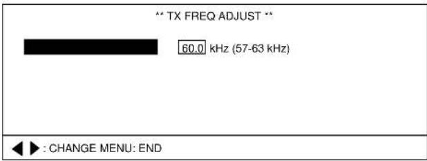 ** TX FREQ ADJUST ** 60.0 kHz (57-63 kHz) ◄► : CHANGE MENU: END