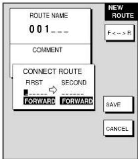 ROUTE NAME 0 0 1 --- COMMENT CONNECT ROUTE FIRST SECOND ----→----+ FORWARD FORWARD NEW ROUTE F <--> R SAVE CANCEL