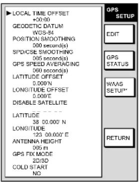 LOCAL TIME OFFSET +0:00 GEODETIC DATUM WGS-84 POSITION SMOOTHING 000 second(s) SPD/CSE SMOOTHING 005 second(s) GPS SPEED AVERACING 000 second(s) LATITUDE OFFSET 0.000°N LONGITUDE OFFSET 0.000°E DISABLE SATELLITE LATITUDE 38 00.000° N LONGITUDE 123 00.000° E ANTENNA HEIGHT 005 m GPS FIX MODE 2D/3D COLD START NO GPS SETUP EDIT GPS STATUS WAAS SETUP* RETURN