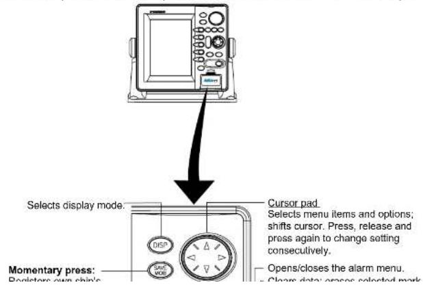 Selects display mode. Cursor pad Selects menu items and options; shifts cursor. Press, release and press again to change setting consecutively. Momentary press: Operators own ship's DISP Auto WOS Opens/closes the alarm menu. Close data: opens selected mark